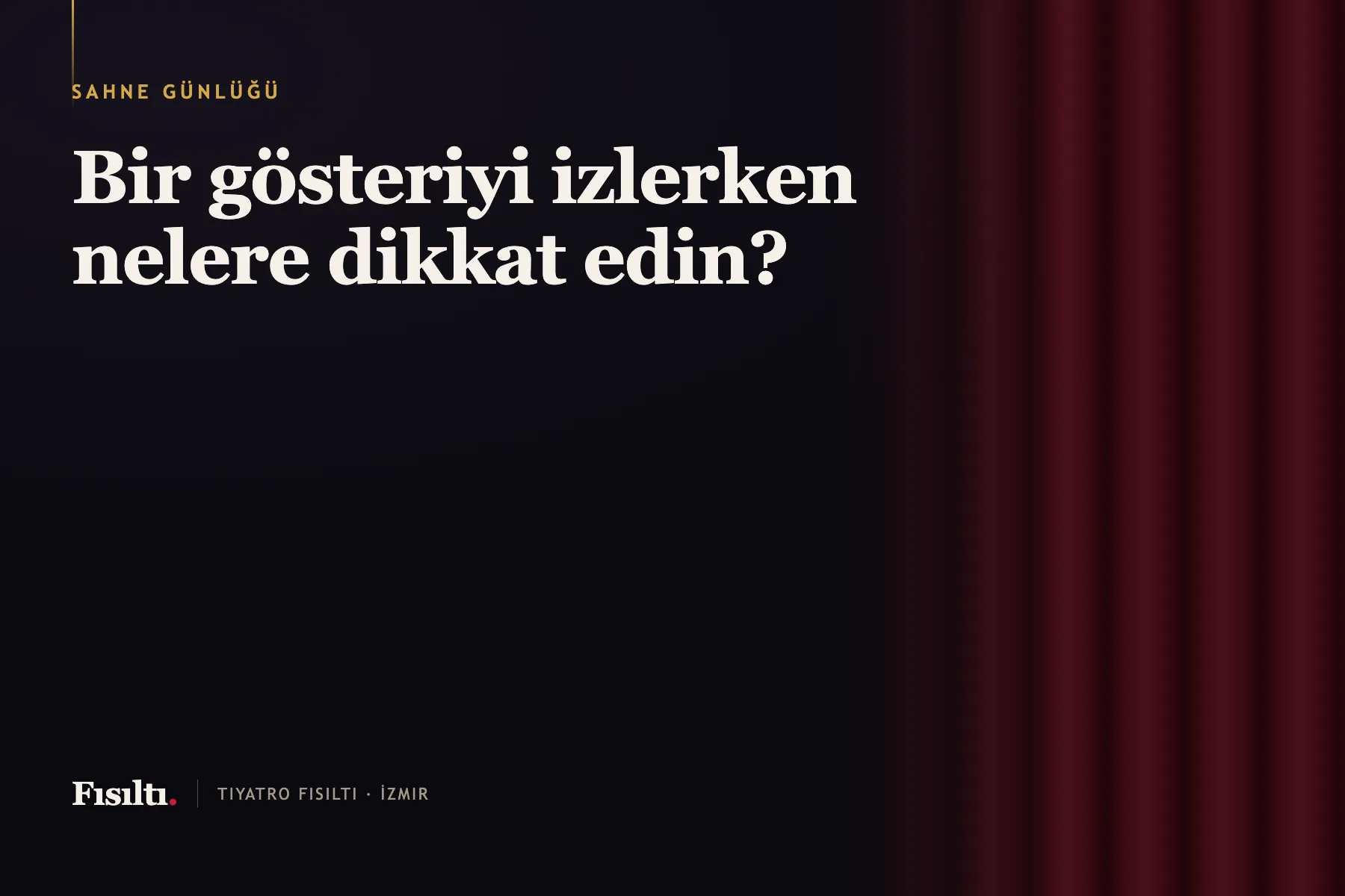 Bir gösteriyi izlerken nelere dikkat edin?